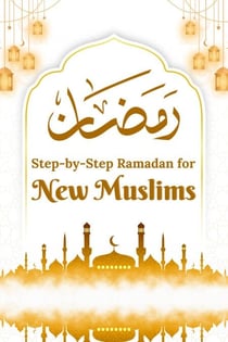 Step-by-Step Ramadan for New Muslims