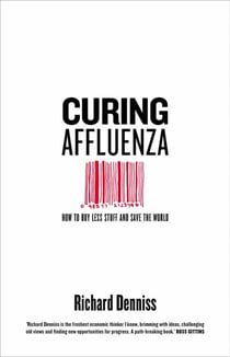 Curing Affluenza - How to Buy Less Stuff and Save the World
