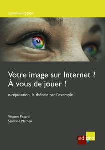 Votre image sur internet ? A vous de jouer ! - e-réputation, la théorie par l’exemple