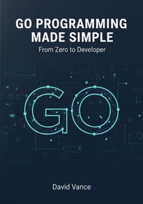 Go Programming Made Simple: From Zero to Developer