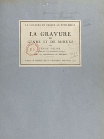 La gravure en France au XVIIIe siècle : la gravure de genre et de mœurs - Avec 113 reproductions en héliotypie