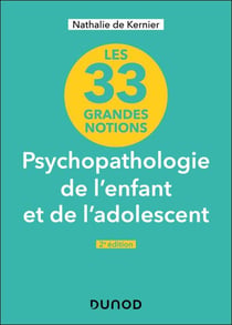 33 grandes notions de psychopathologie de l'enfant et de l'adolescent - 2e éd.