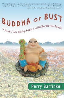 Buddha or Bust - In Search of Truth, Meaning, Happiness, and the Man Who Found Them All