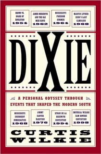 Dixie - A Personal Osyssey Through Historic Events That Shaped the Modern South