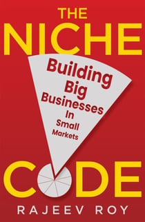 The Niche Code - Building Big Businesses in Small Markets