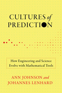 Cultures of Prediction - How Engineering and Science Evolve with Mathematical Tools