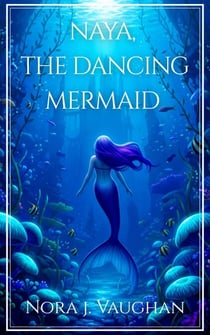 Naya, the Dancing Mermaid - Tales of Aquanara, #1