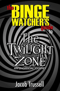 The Binge Watcher's Guide to The Twilight Zone: An Unofficial Journey