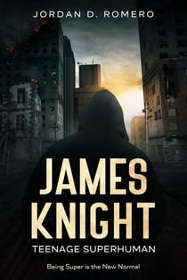 James Knight: Teenage Superhuman - Being Super is the New Normal - James Knight: Teenage Superhuman, #1