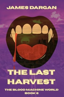 The Last Harvest - The Blood Machine World, #8