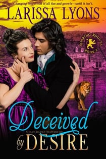 Deceived by Desire - Roaring Rogues Regency Shifters, #2