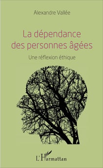 La dépendance des personnes âgées - Une réflexion éthique