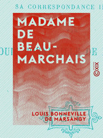 Madame de Beaumarchais - D'après sa correspondance inédite