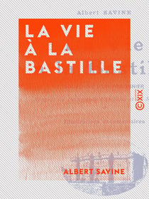 La Vie à la Bastille - Souvenirs d'un prisonnier