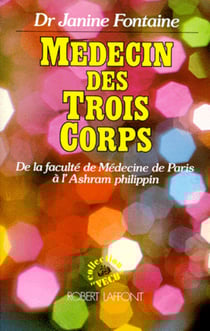 Médecin des trois corps - De la faculté de Médecine de Paris à l'Ashram philippin