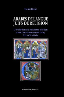 Arabes de langue, Juifs de religion - L'évolution du judaïsme sicilien dans l'environnement latin, XIIe-XVe siècles