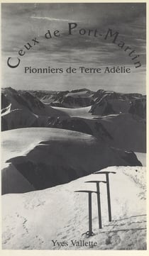 Ceux de Port-Martin - Pionniers de Terre Adélie