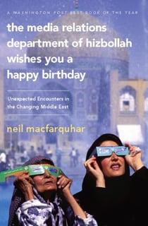 The Media Relations Department of Hizbollah Wishes You a Happy Birthday - Unexpected Encounters in the Changing Middle East