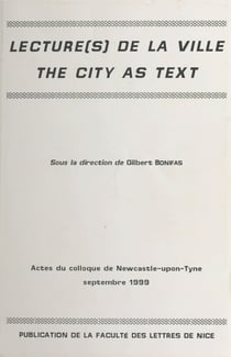 Lecture(s) de la ville, «The city as text» - Actes du colloque de Newcastle upon Tyne, sept. 1999