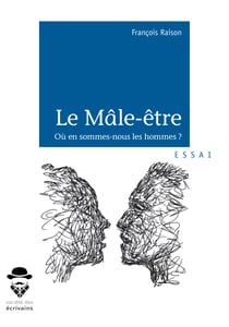 Le Mâle-être - Où en sommes-nous les hommes ? 
