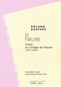 Le Neutre. Cours et séminaires au Collège de France (1977-1978) - Cours et séminaires au Collège de France (1977-1978)