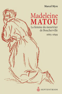 Madeleine Matou, la femme du meurtrier de Boucherville - 1665-1699