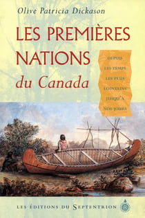 Premières Nations du Canada (Les) - Histoire des peuples fondateurs depuis les temps les plus lointains