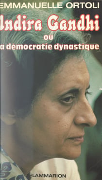 Indira Gandhi - Ou La démocratie dynastique