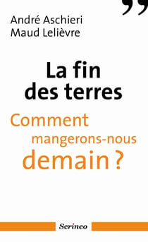La fin des terres - Comment mangerons-nous demain ? - Comment mangerons-nous demain ?