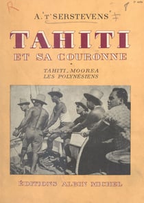 Tahiti et sa couronne (1) - Tahiti, Moorea, les Polynésiens