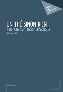 Un thé sinon rien - Itinéraire d'un ancien alcoolique