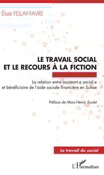 Le travail social et le recours à la fiction - La relation entre assistant.e sociale.e et bénéficiaire de l'aide sociale financière en Suisse