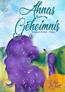Ahnas Geheimnis - Elis Welt