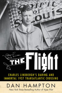 The Flight - Charles Lindbergh's Daring and Immortal 1927 Transatlantic Crossing