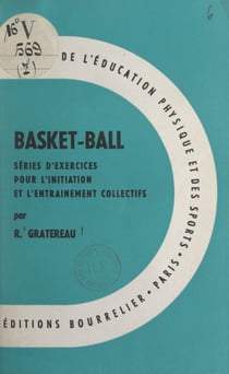 Basket-ball - Séries d'exercices pour l'initiation et l'entraînement collectifs