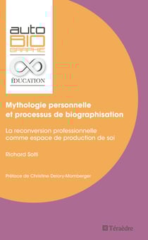 Mythologie personnelle et processus de biographisation - La reconversion professionnelle comme espace de production de soi