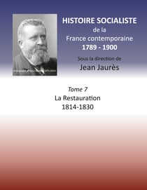 Histoire socialiste de la France Contemporaine - Tome VII : La Restauration  1814-1830