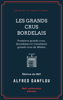 Les Grands Crus bordelais : monographies et photographies des châteaux et vignobles - Première partie : premiers grands crus, deuxièmes et troisièmes grands crus du Médoc