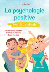 La psychologie positive avec les enfants - Pour que vos enfants donnent le meilleur d'eux-mêmes