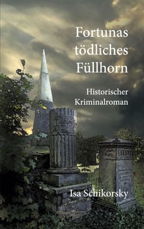 Fortunas tödliches Füllhorn - Historischer Kriminalroman