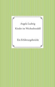 Kinder im Wechselmodell - Ein Erfahrungsbericht