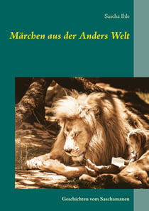 Märchen aus der Anders Welt - Geschichten vom Saschamanen