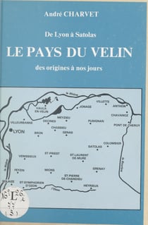 De Lyon à Satolas : le pays du Velin - Des origines à nos jours