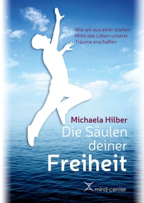 Die Säulen deiner Freiheit - Wie wir aus einer starken Mitte das Leben unserer Träume erschaffen