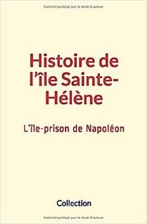 Histoire de l’île Sainte-Hélène - L’île-prison de Napoléon