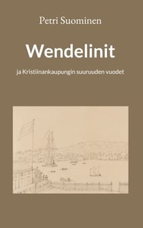 Wendelinit - ja Kristiinankaupungin suuruuden vuodet