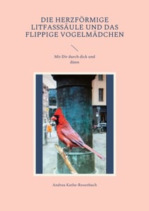 Die herzförmige Litfasssäule und das flippige Vogelmädchen - Mit Dir durch dick und dünn