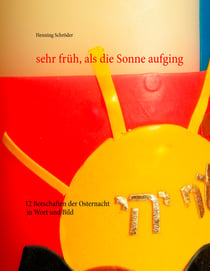 sehr früh, als die Sonne aufging - 12 Botschaften der Osternacht in Wort und Bild