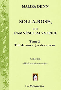 Solla-Rose ou L’Amnésie Salvatrice - Tome 2 Tribulations et Jus de cerveau