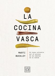 La cocina vasca - Un viaje culinario por el paraíso de los amantes de la comida